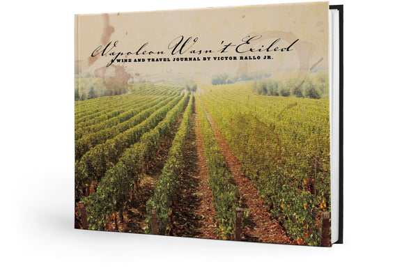 Napoleon Wasn't Exiled: Wine and Travel Journal by Victor Rallo Jr.