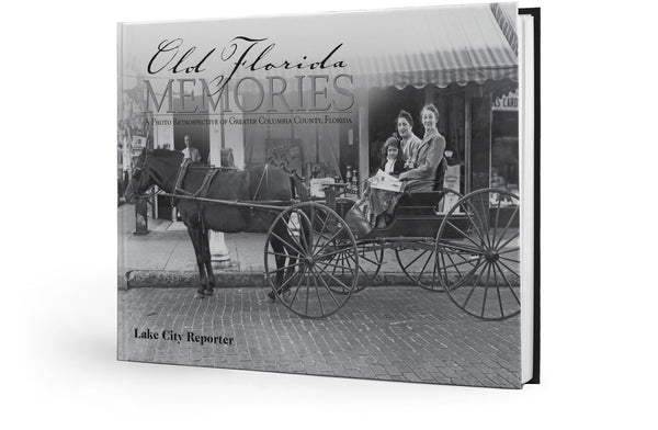 Old Florida Memories: A Photo Retrospective of Greater Columbia County, Florida