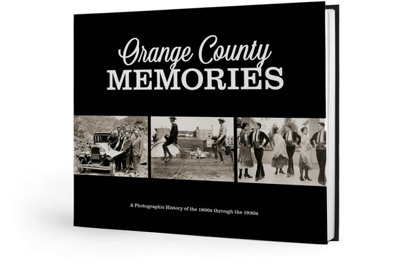 Orange County Memories: A Photographic History of the 1800s through the 1930s