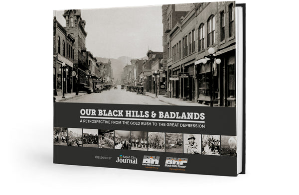 Our Black Hills & Badlands: A Retrospective from the Gold Rush to the Great Depression