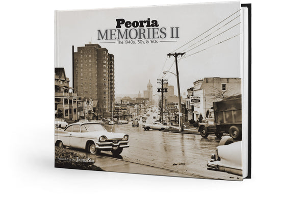 Peoria Memories II: The 1940s, '50s, & '60s