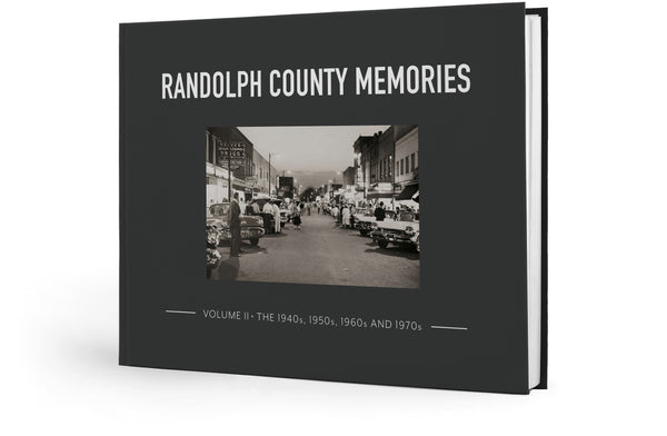 Randolph County Memories II: The 1940s, 1950s, 1960s and 1970s