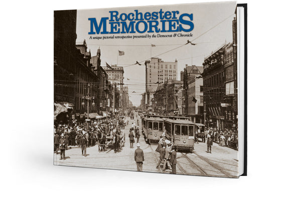 Rochester Memories: A Unique Pictorial Retrospective presented by The Democrat & Chronicle