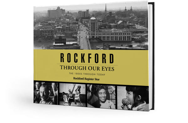 Rockford Through Our Eyes: the 1800s Through Today