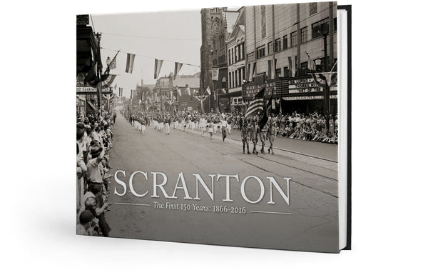 Scranton: The First 150 Years - 1866-2016