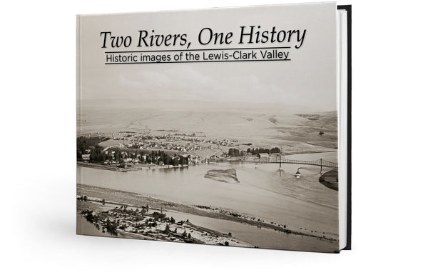Two Rivers, One History: Historic Images of the Lewis-Clark Valley Cover