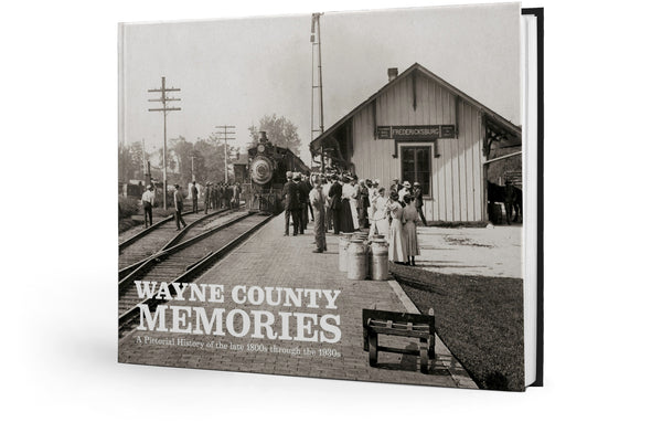 Wayne County Memories: A Pictorial History of the late 1800s through the 1930s