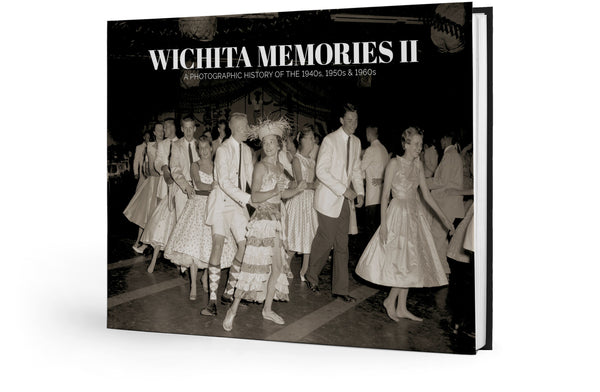 Wichita Memories II: A Photographic History of the 1940s, 1950s & 1960s