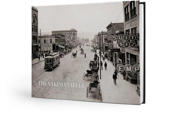 Our Valley: The Yakima Valley: Through the Eyes of the Yakima Herald-Republic and its Readers