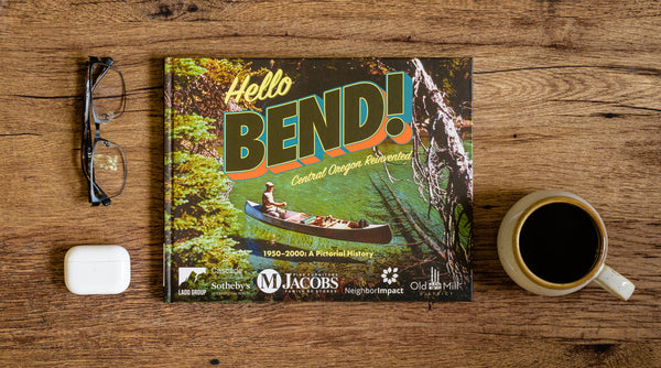 Hello Bend! Central Oregon Reinvented — 1950–2000: A Pictorial History