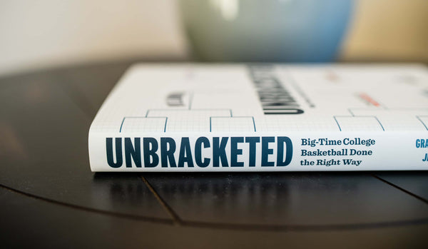 Unbracketed: Big-Time College Basketball Done the Right Way