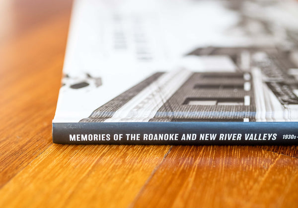 Memories of the Roanoke and New River Valleys: A Pictorial History of the 1930s, 1940s and 1950s
