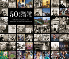 50 Maryland Moments: The Events That Shaped the Free State Through Photos and Stories from The Baltimore Sun Cover