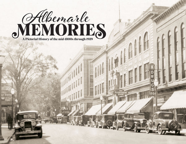 Albemarle Memories: A Pictorial History of the mid-1800s through 1939