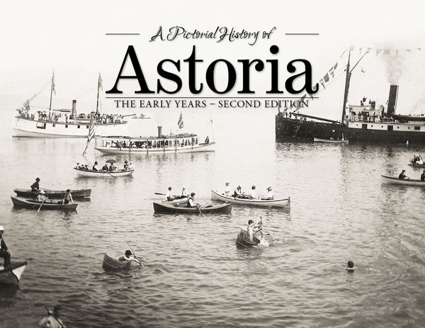 A Pictorial History of: Astoria: The Early Years - Second Edition