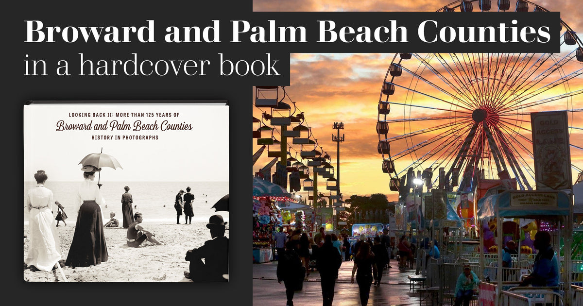 Looking Back II: More than 125 Years of Broward and Palm Beach Counties History in Photographs