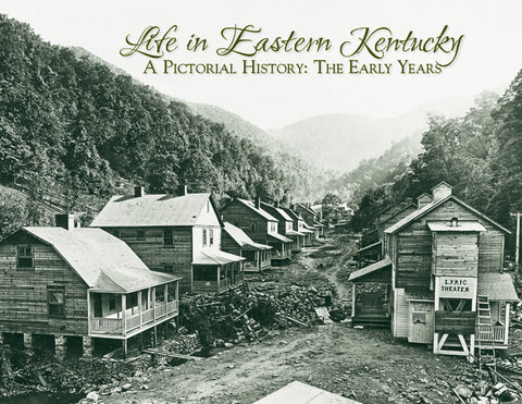 Life in Eastern Kentucky: A Pictorial History | The Early Years Cover