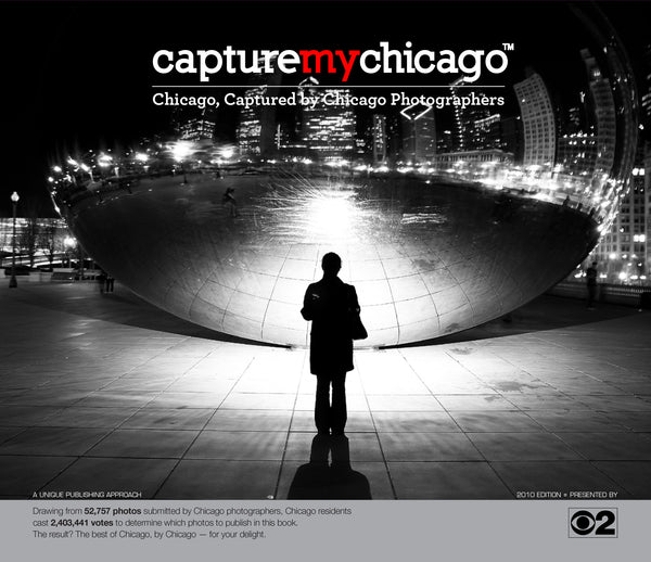 Capture My Chicago II: Chicago, Captured by Chicago Photographers