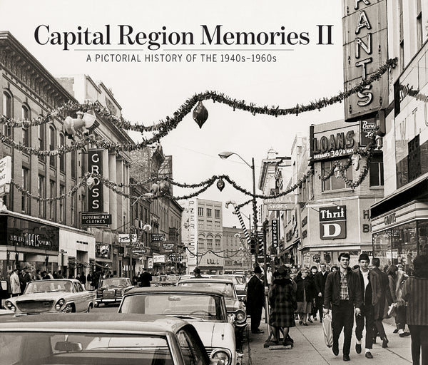 Capital Region Memories II: A Pictorial History of the 1940s–1960s