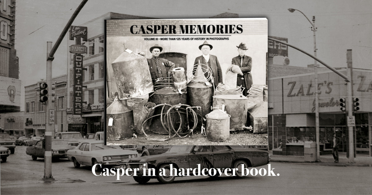 Casper Memories III: More than 125 Years of History in Photographs