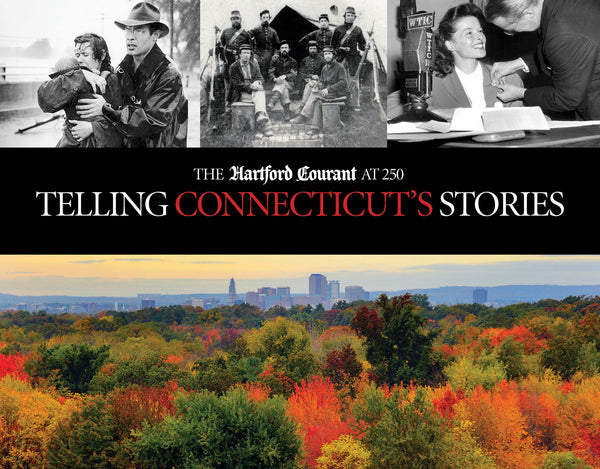 Telling Connecticut’s Stories: The Hartford Courant at 250 Cover