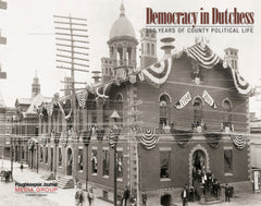 Democracy in Dutchess: 300 Years of County Political Life Cover