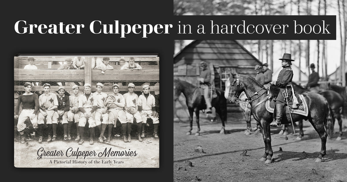 Greater Culpeper Memories: A Pictorial History of the Early Years