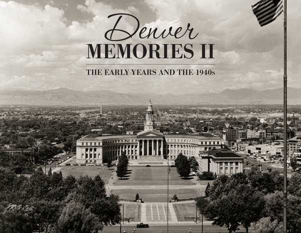 Denver Memories II: The Early Years and the 1940s