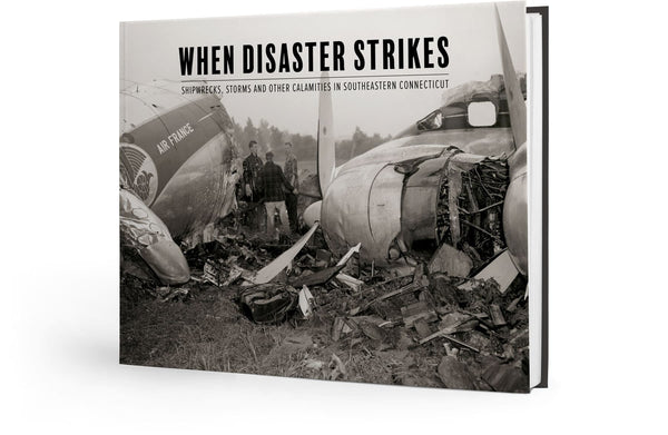 When Disaster Strikes: Shipwrecks, Storms and Other Calamities in Southeastern Connecticut