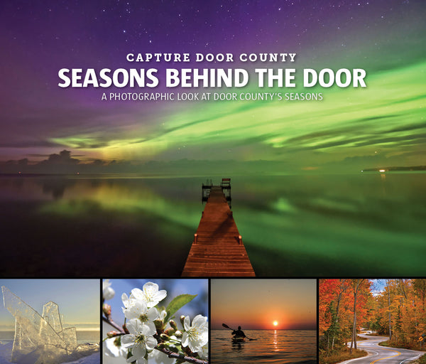 Capture Door County: Seasons Behind the Door: A Photographic Look at Door County's Seasons Cover
