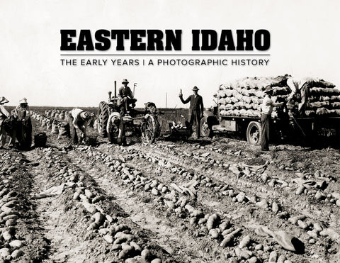 Eastern Idaho: The Early Years | A Photographic History Cover
