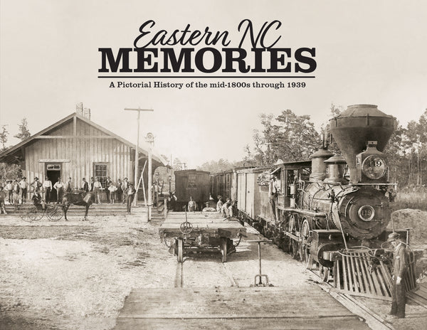 Eastern NC Memories: A Pictorial History of the mid-1800s through 1939