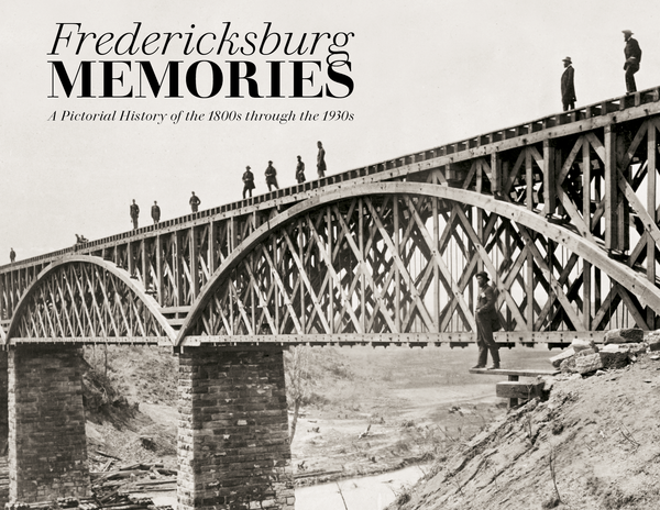 Fredericksburg Memories: A Pictorial History of the 1800s through the 1930s