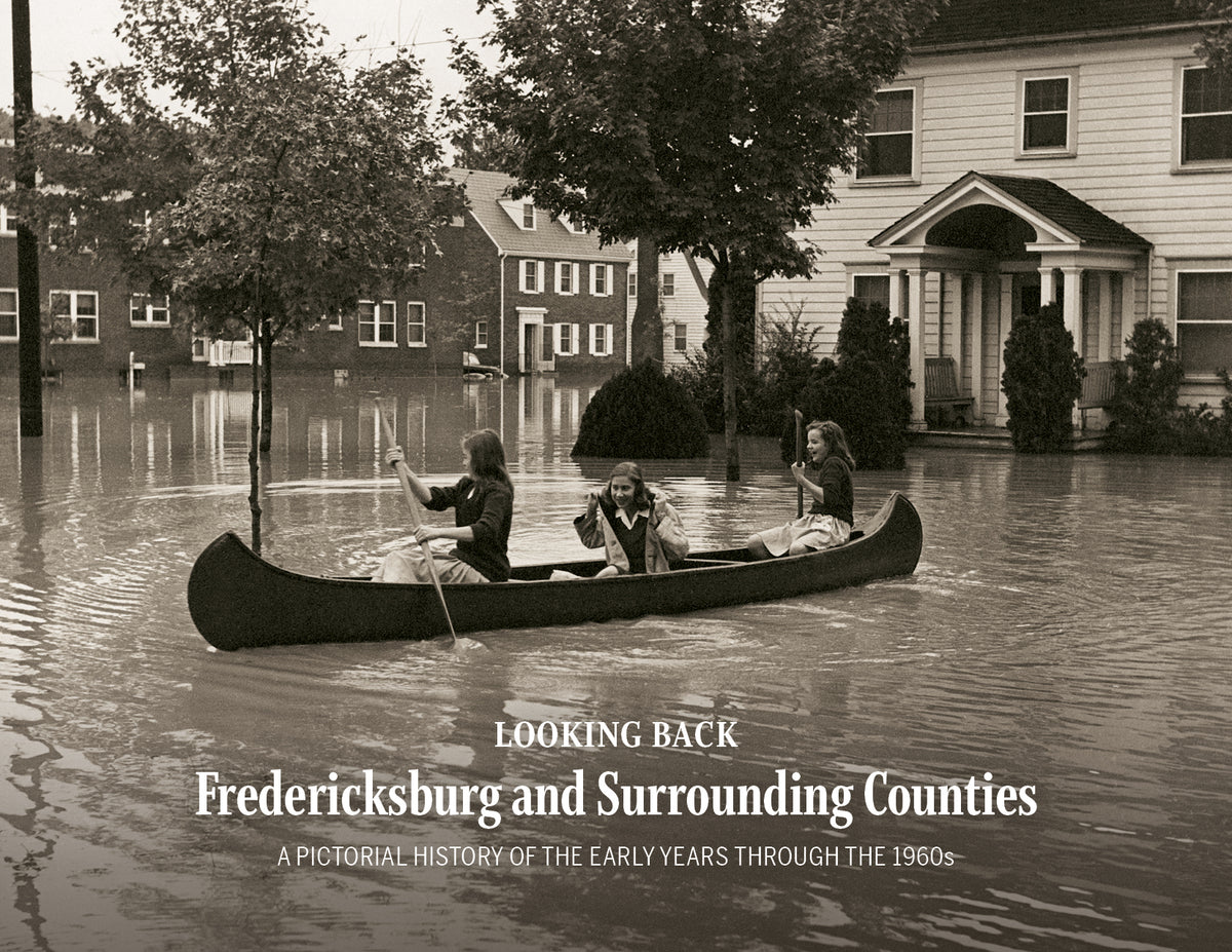 Looking Back: Fredericksburg and Surrounding Counties: A Pictorial History of the Early Years through the 1960s