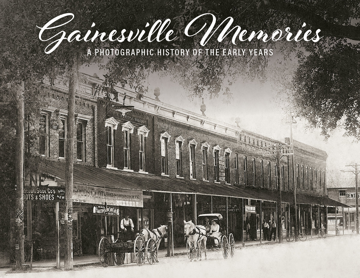 Gainesville Memories: A Photographic History of the Early Years