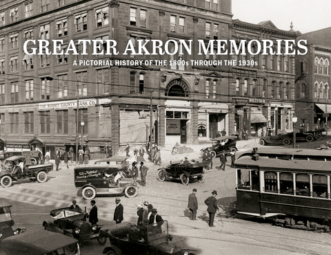 Greater Akron Memories: A Pictorial History of the 1800s through the 1930s Cover