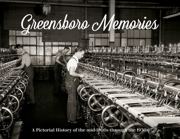 Greensboro Memories: A Pictorial History of the mid-1800s through the 1930s