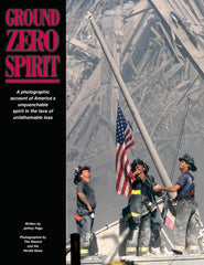 Ground Zero Spirit: A Photographic Account of Americaʼs Unquenchable Spirit in the Face of Unfathomable Loss Cover
