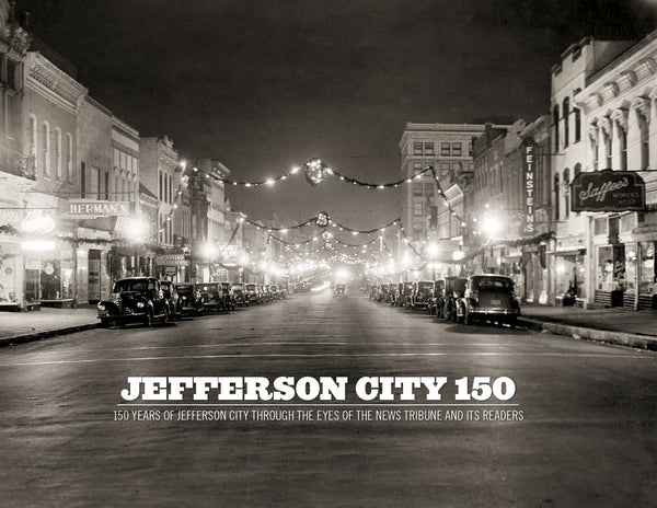 Jefferson City 150: 150 Years of Jefferson City Through the Eyes of the News Tribune and its Readers Cover