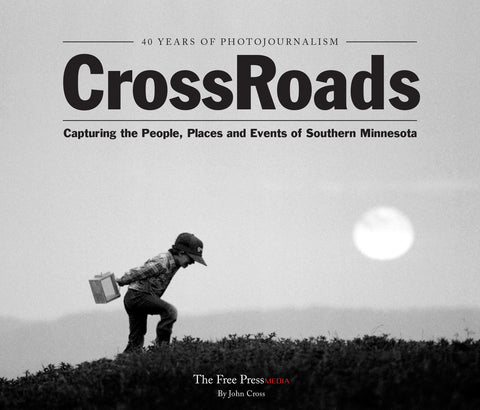 CrossRoads: 40 Years of Photojournalism ~ Capturing the People, Places and Events of Southern Minnesota Cover