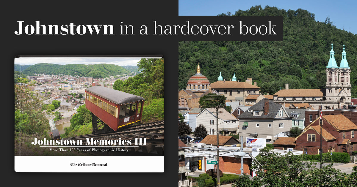 Johnstown Memories III: More Than 125 Years of Photographic History
