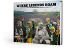 Where Legends Roam: The Greatest Players, Coaches and Teams to Play at Lambeau Field
