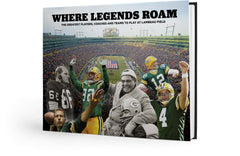 Where Legends Roam: The Greatest Players, Coaches and Teams to Play at Lambeau Field Cover
