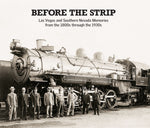 Before the Strip: Las Vegas and Southern Nevada Memories from the 1800s through the 1930s