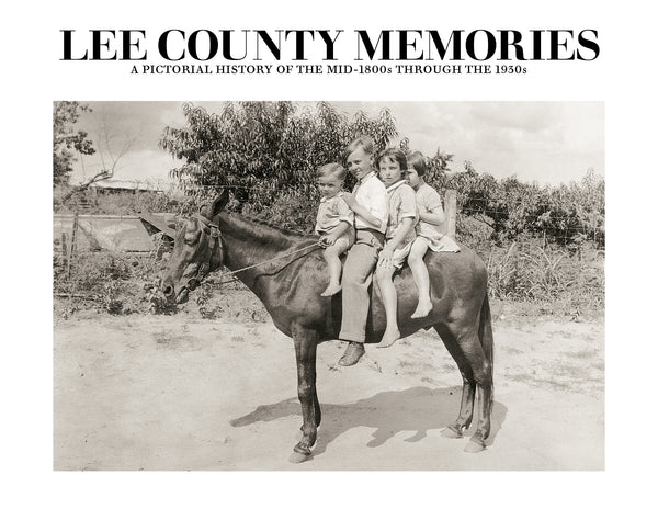 Lee County Memories: A Pictorial History of the mid-1800s through the 1930s