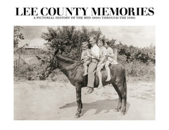 Lee County Memories: A Pictorial History of the mid-1800s through the 1930s Cover