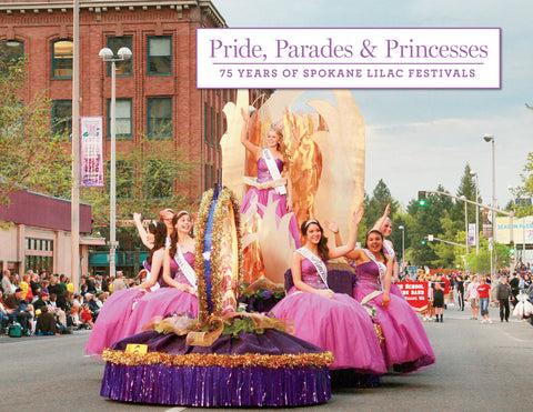 Pride, Parades & Princesses: 75 Years of Spokane Lilac Festivals Cover