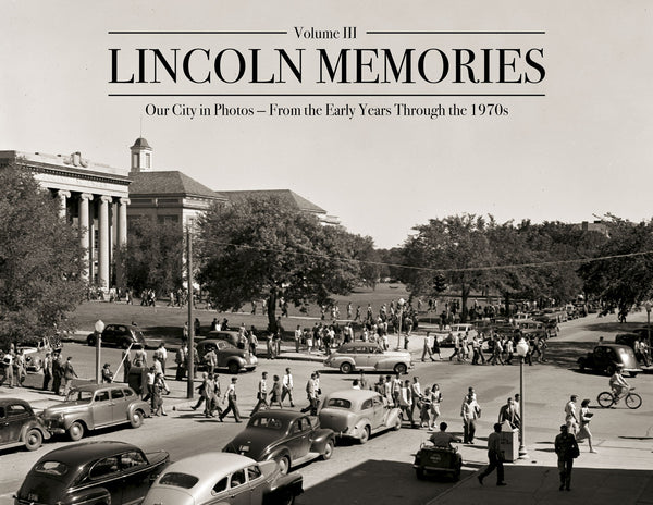 Lincoln Memories III: Our City in Photos From the Early Years Through the 1970s