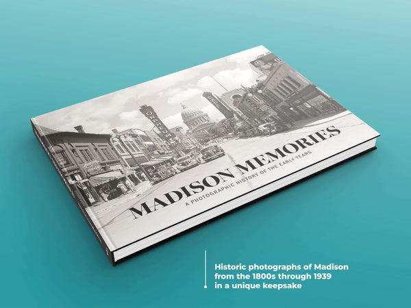 Madison Memories: A Photographic History of the Early Years