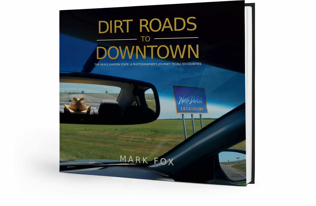 Dirt Roads to Downtown: The Peace Garden State ~ A Photographer's Journey to All 53 Counties